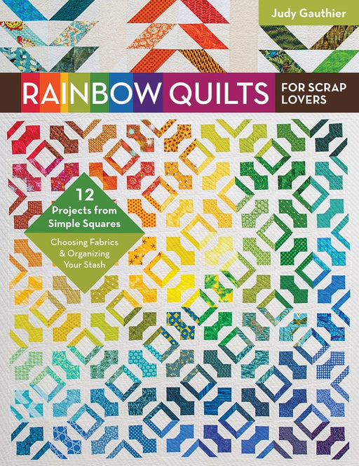 Rainbow Quilts - By Judy Gauthier - Book/Patterns - 12 strip or scrap quilt patterns! Use your stash or leftover strips! - RebsFabStash